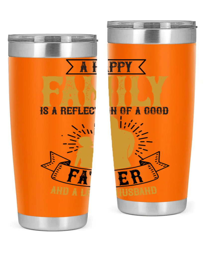 a happy family is a reflection of a good father and a loving husband 200#- fathers day- Tumbler