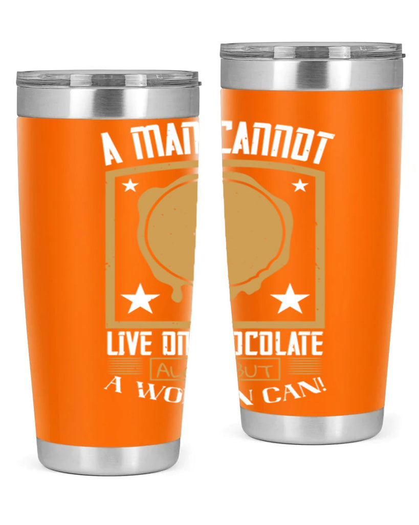 a man cannot live on chocolate alonebut a woman can 39#- chocolate- Tumbler