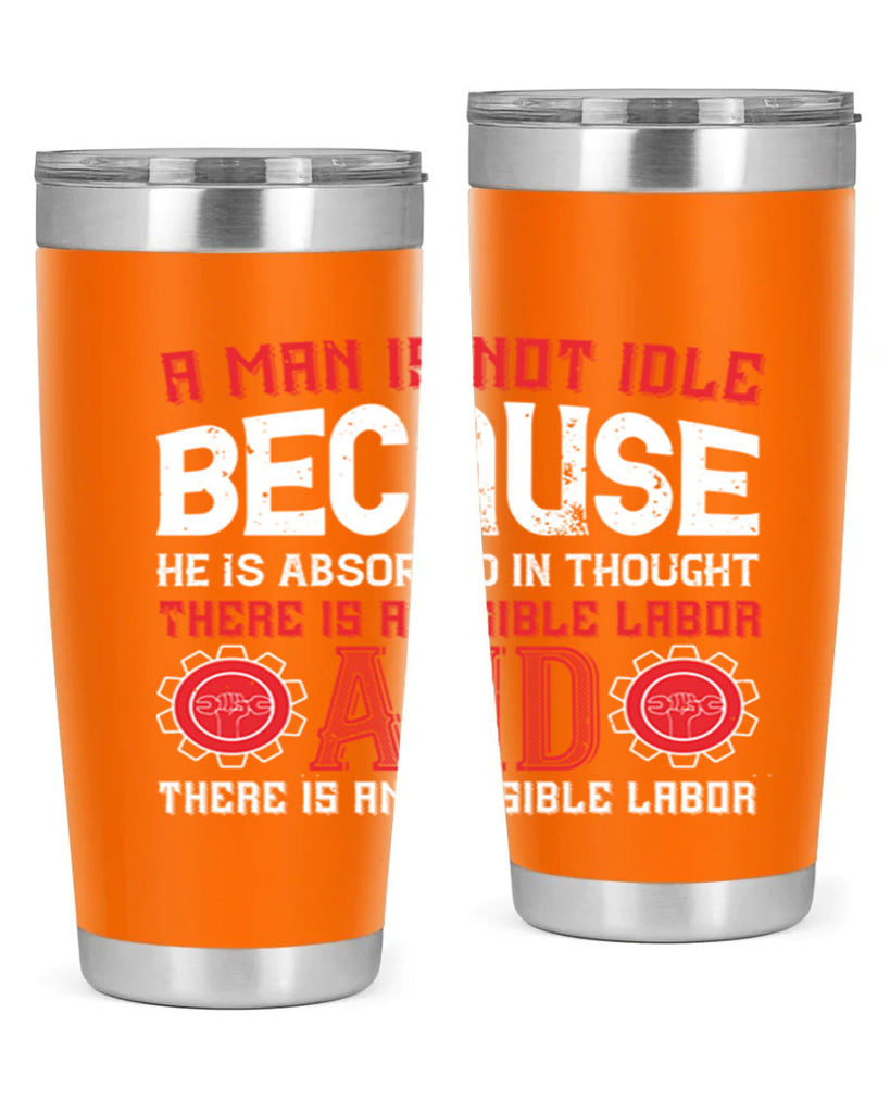 a man is not idle because he is absorbed in thought there is a visible labor invisible labor 48#- labor day- Tumbler