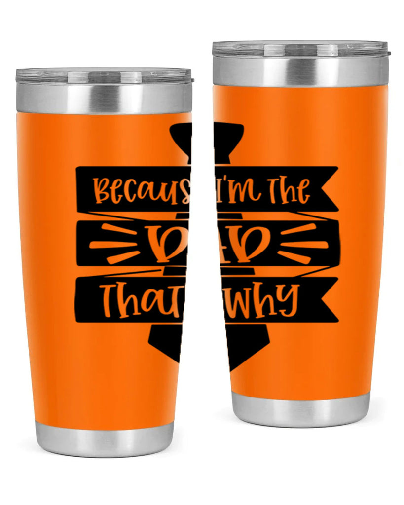 because im the dad thats why 74#- fathers day- Tumbler
