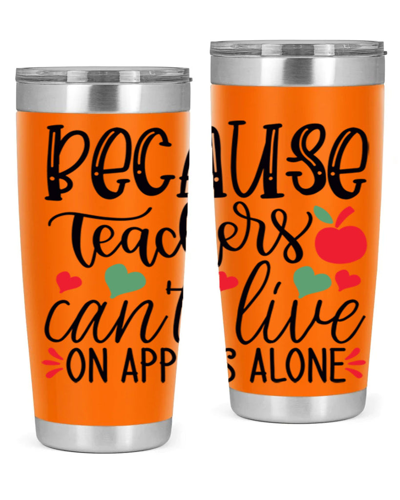 because teachers cant live on apples alone Style 120#- teacher- tumbler