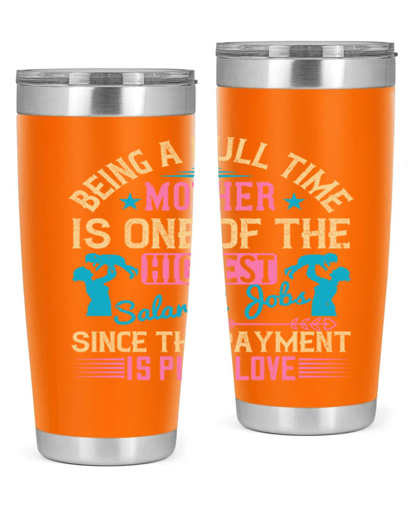 being a fulltime mother is one of the highest salaried jobs since the payment is pure love 212#- mom- Tumbler