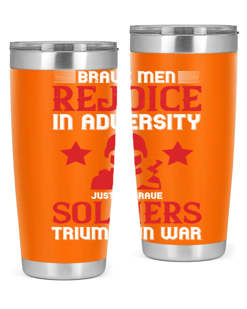 brave men rejoice in adversity just as brave soldiers triumph in war 70#- Veterns Day- Tumbler
