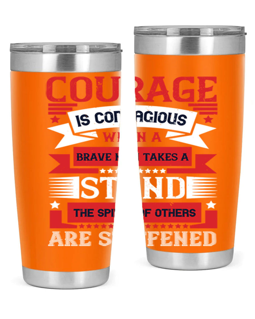 courage is contagious when a brave man takes a stand the spines of others are stiffened 66#- Veterns Day- Tumbler