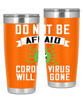 do not be afraid corona virus will be gone Style 56#- corona virus- Tumbler
