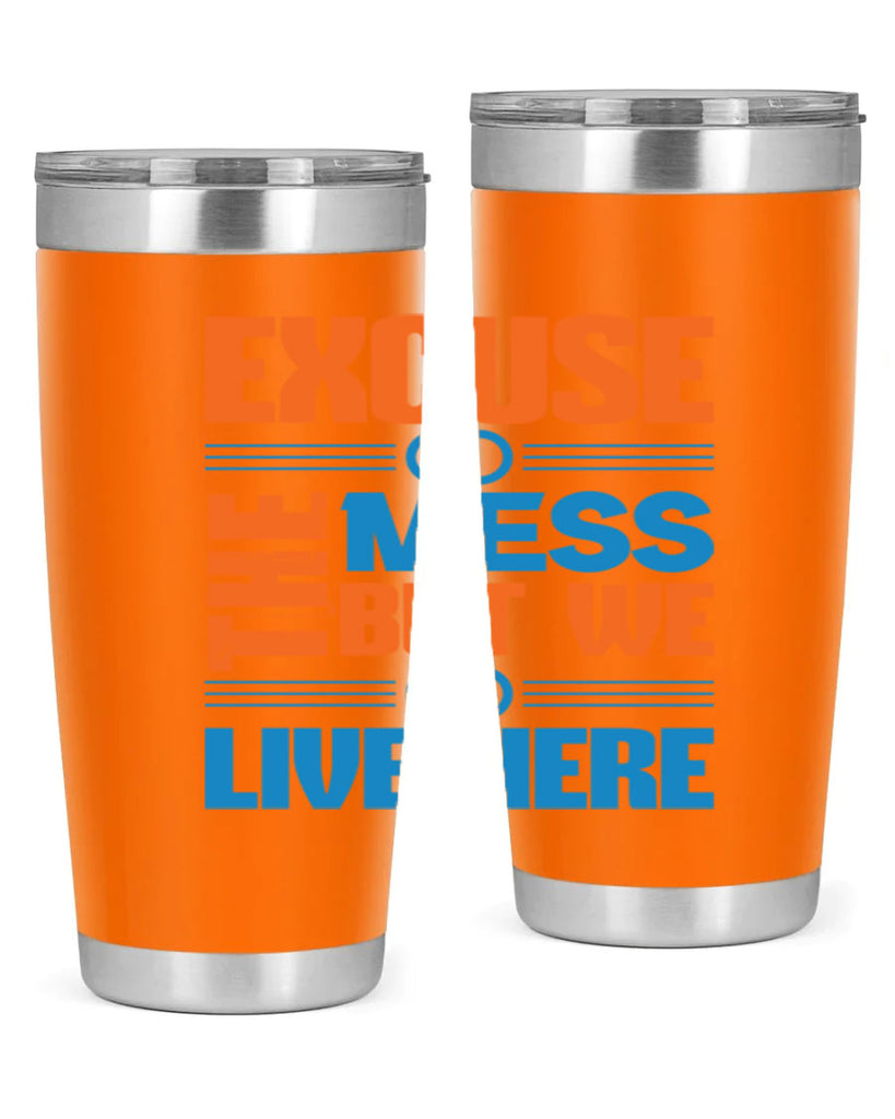 excuse the mess but we live here Style 33#- cleaner- tumbler