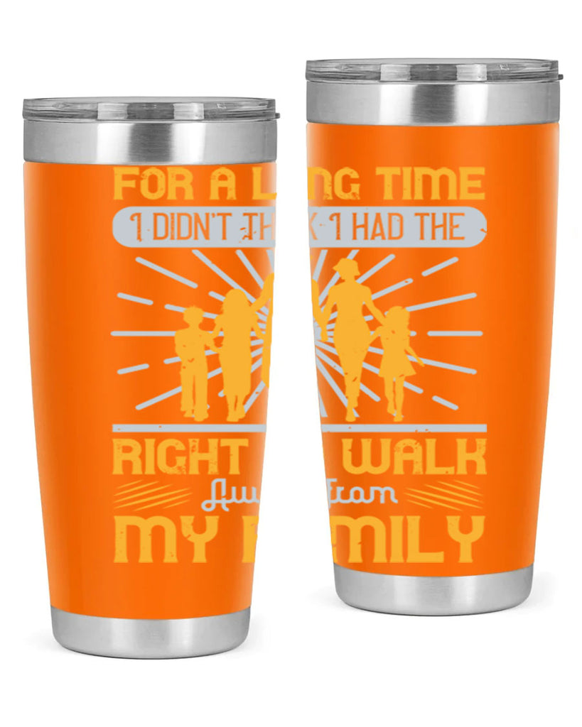 for a long time i didnt think i had the right to walk away from my family 89#- walking- Tumbler