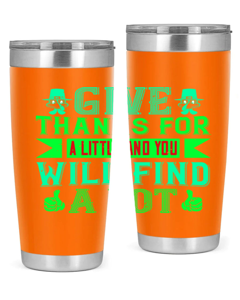 give thanks for a little and you will find a lot 43#- thanksgiving- Tumbler