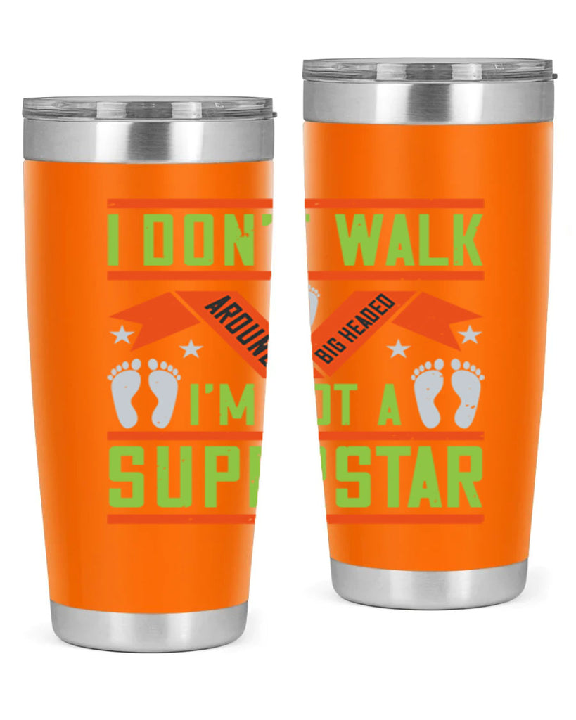 i dont walk around big headed im not a superstar 77#- walking- Tumbler