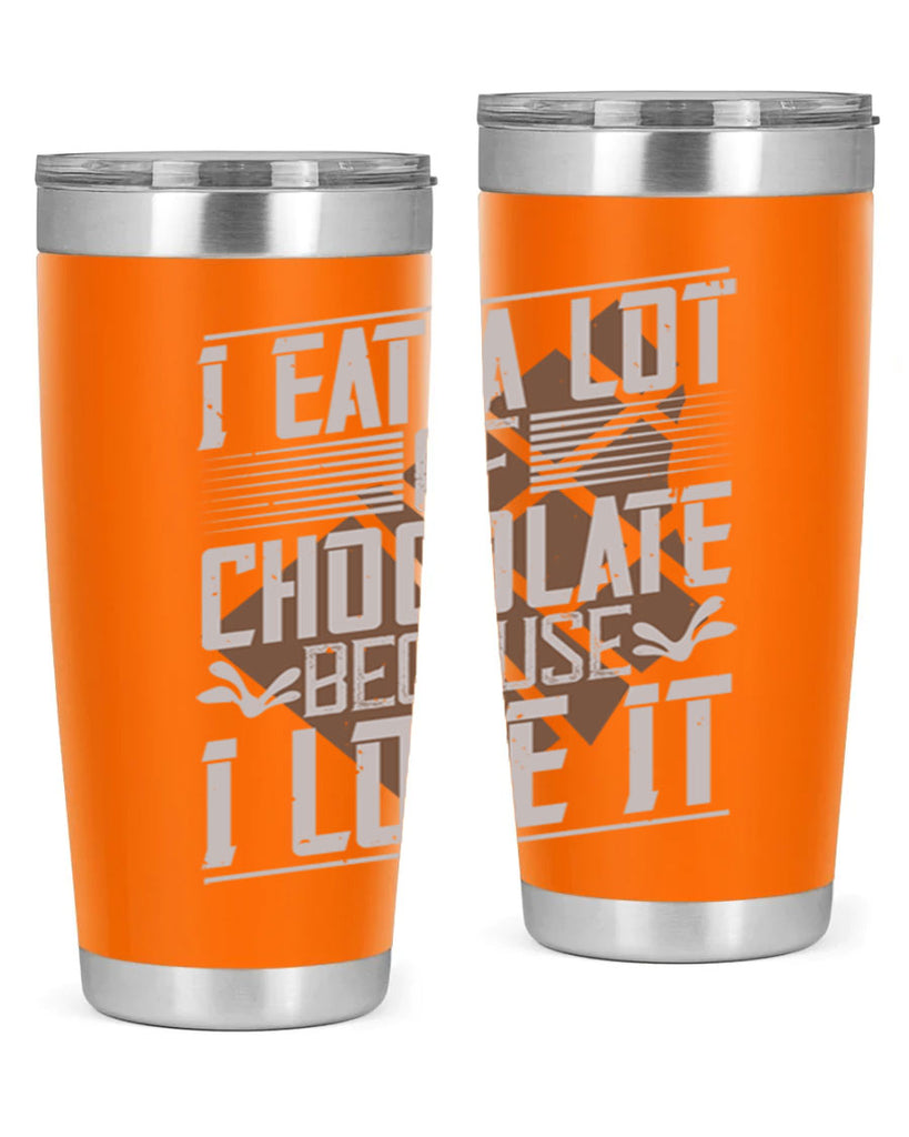 i eat a lot of chocolate because i love it 36#- chocolate- Tumbler