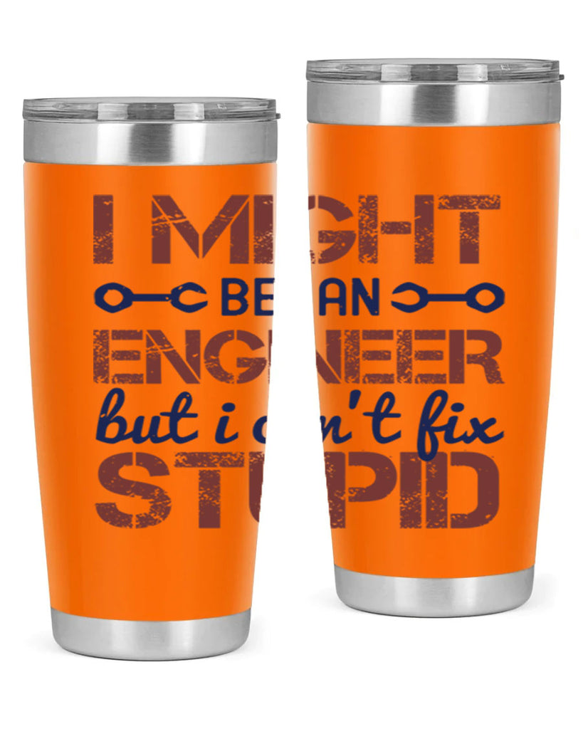 i might be an engineer but i cant fix stupid Style 51#- engineer- tumbler