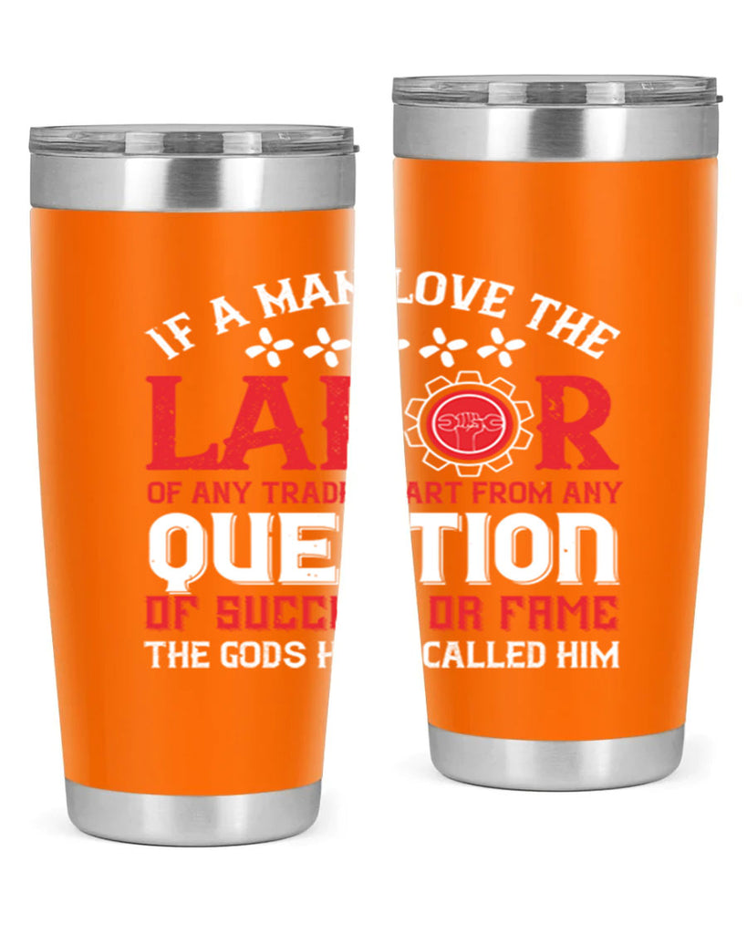 if a man love the labor of any trade apart from any question of success 36#- labor day- Tumbler