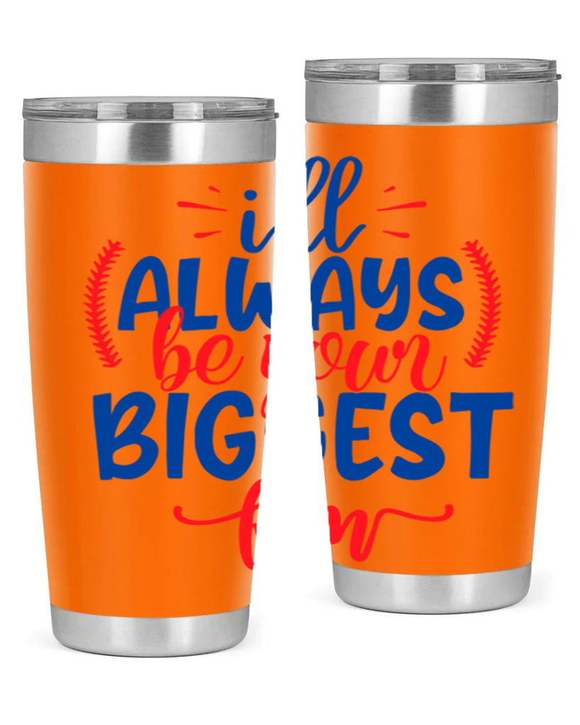 ill always be your biggest fan 2073#- baseball- Tumbler