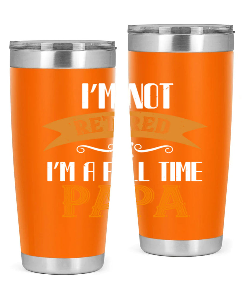 im not retired im a full time 36#- grandpa - papa- Tumbler