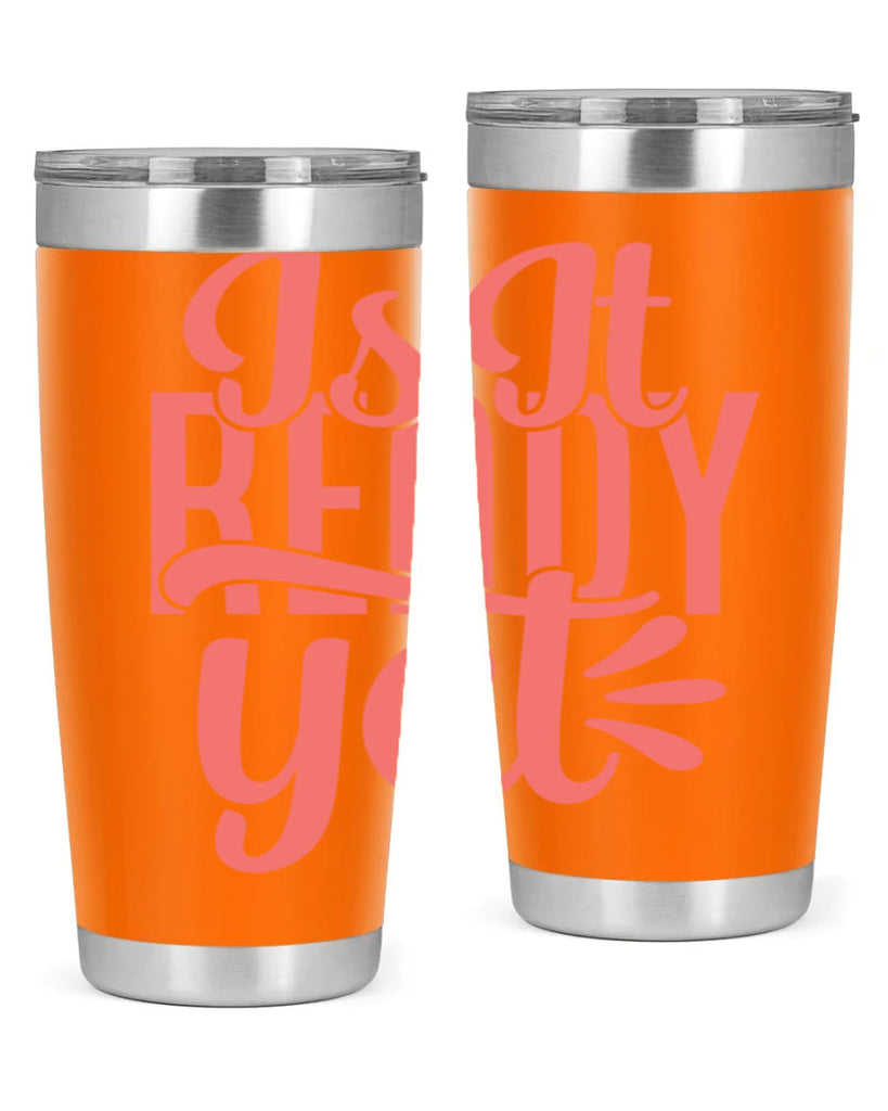 is it ready yet 16#- kitchen- Tumbler