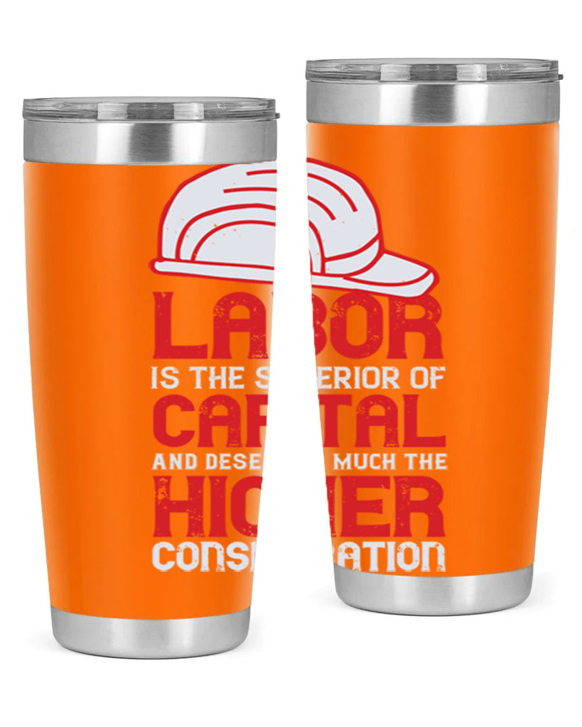 labor is the superior of capital and deserves much the higher consideration 27#- labor day- Tumbler