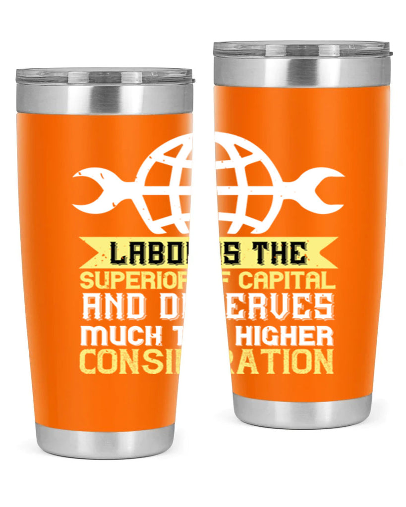 labor is the superior of capital and deserves much the higher consideration 28#- labor day- Tumbler