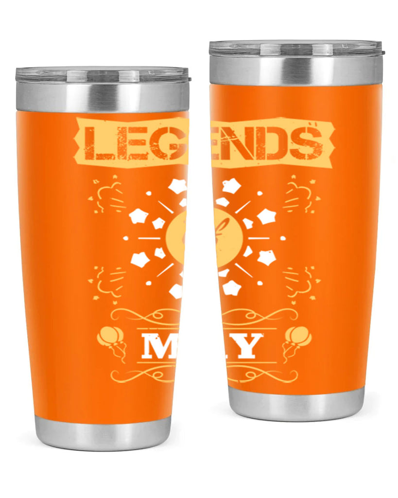 legends of may Style 52#- birthday- tumbler