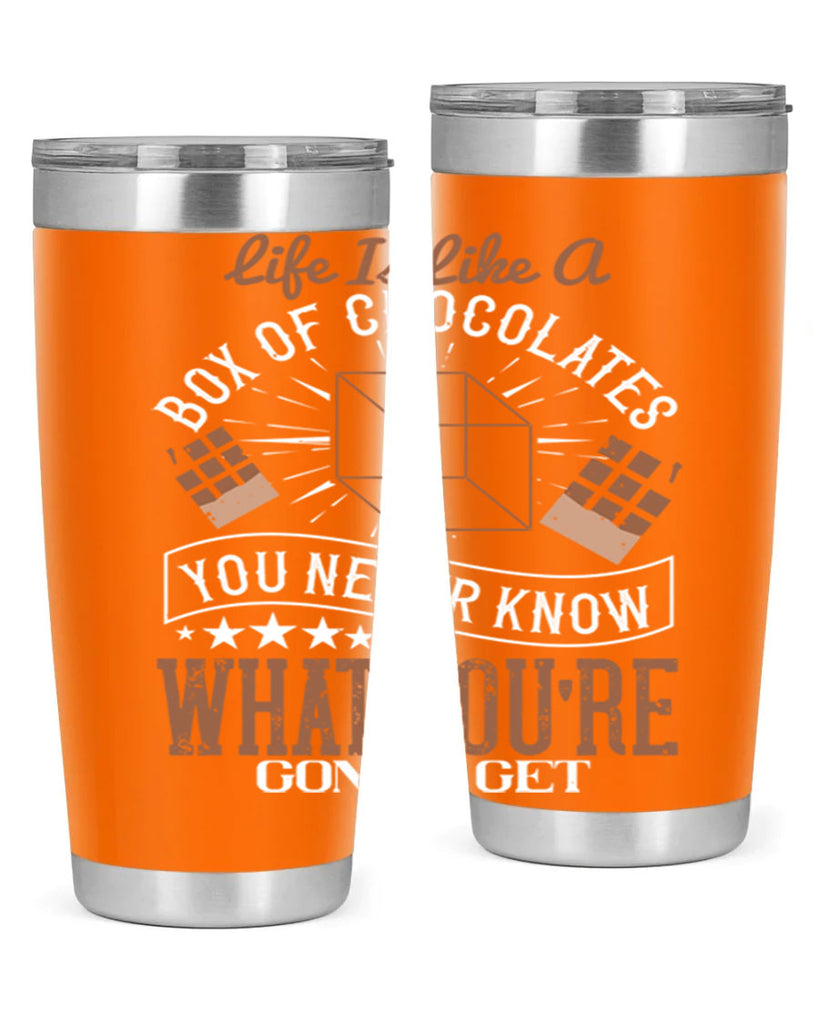 life is like a box of chocolates you never know what youre gonna get 25#- chocolate- Tumbler