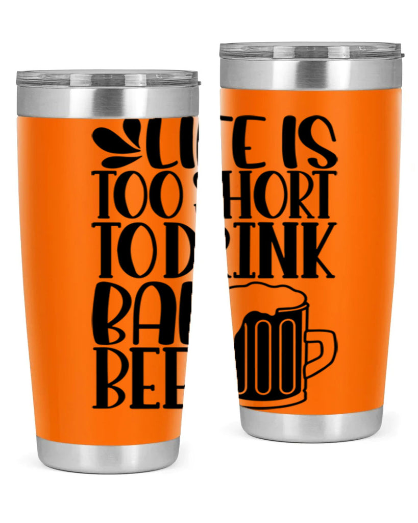 life is too short to drink 26#- beer- Tumbler