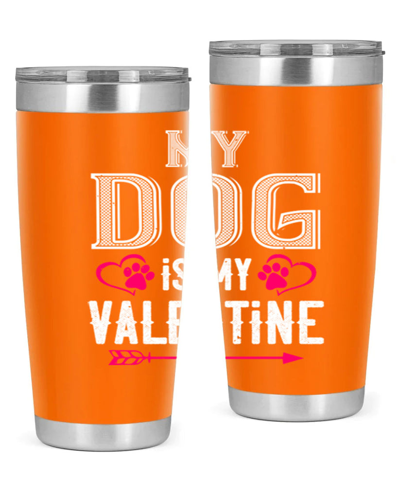 my dog is my valentine 38#- valentines day- Tumbler