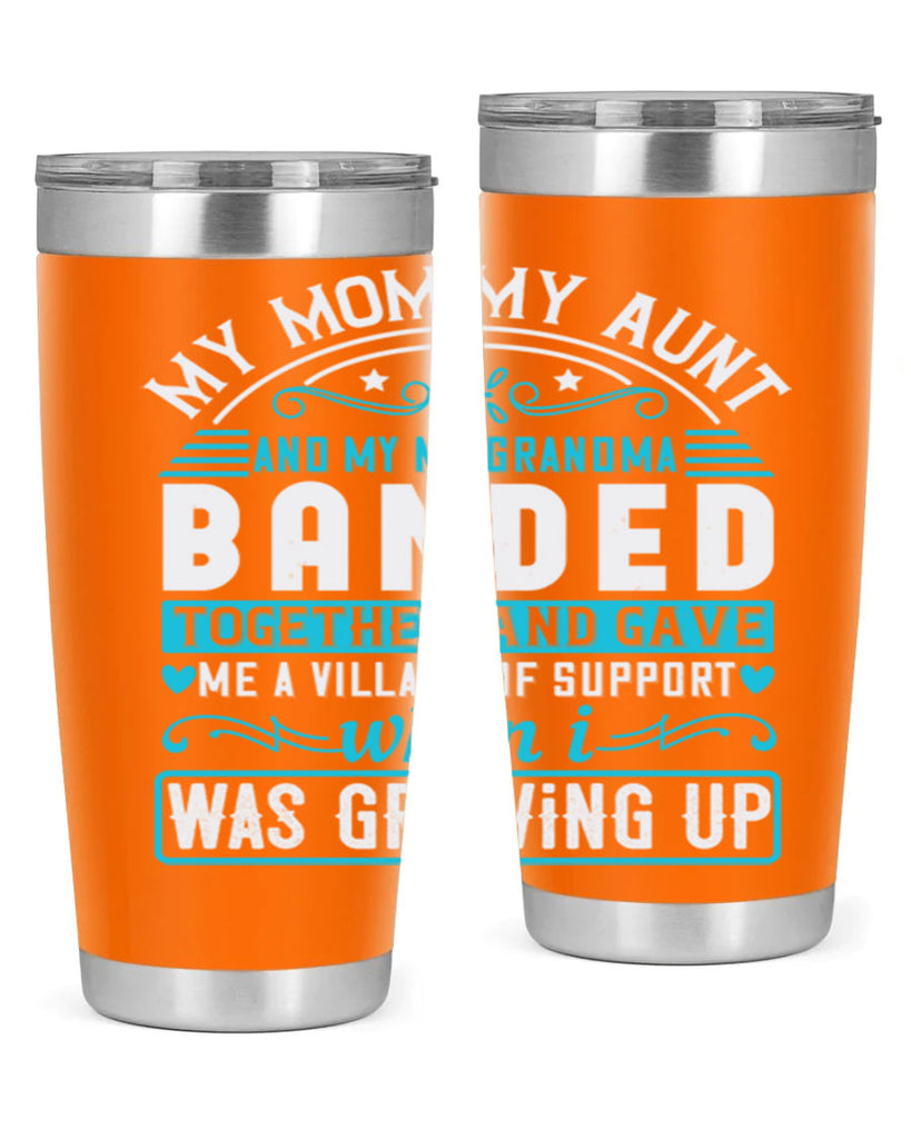 my mommy auntand my my grandma banded together and gave Style 29#- aunt- Tumbler