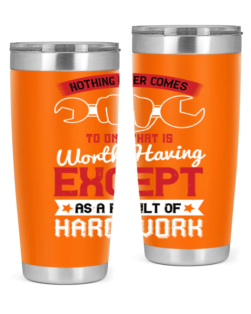 nothing ever comes to one that is worth having except as a result of hard work 23#- labor day- Tumbler