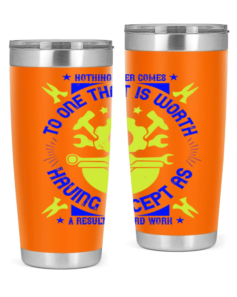 nothing ever comes to one that is worth having except as a result of hard work 3#- labor day- Tumbler