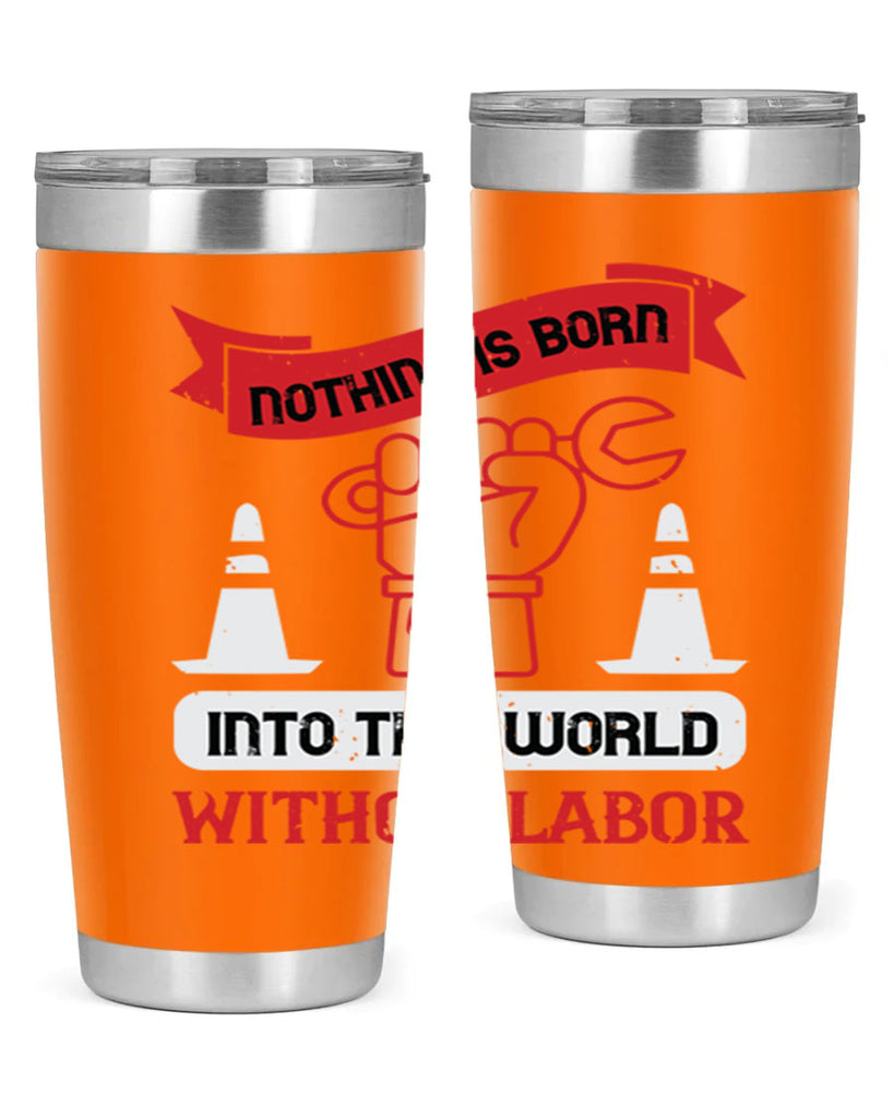 nothing is born into this world without labor 22#- labor day- Tumbler