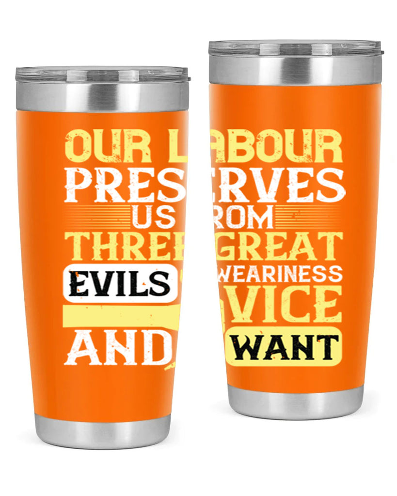 our labour preserves us from three great evils — weariness vice and want 20#- labor day- Tumbler