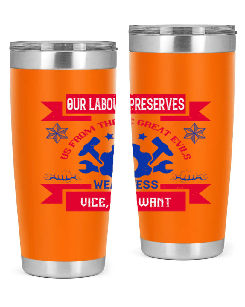 our labour preserves us from three great evils — weariness vice and want 2#- labor day- Tumbler