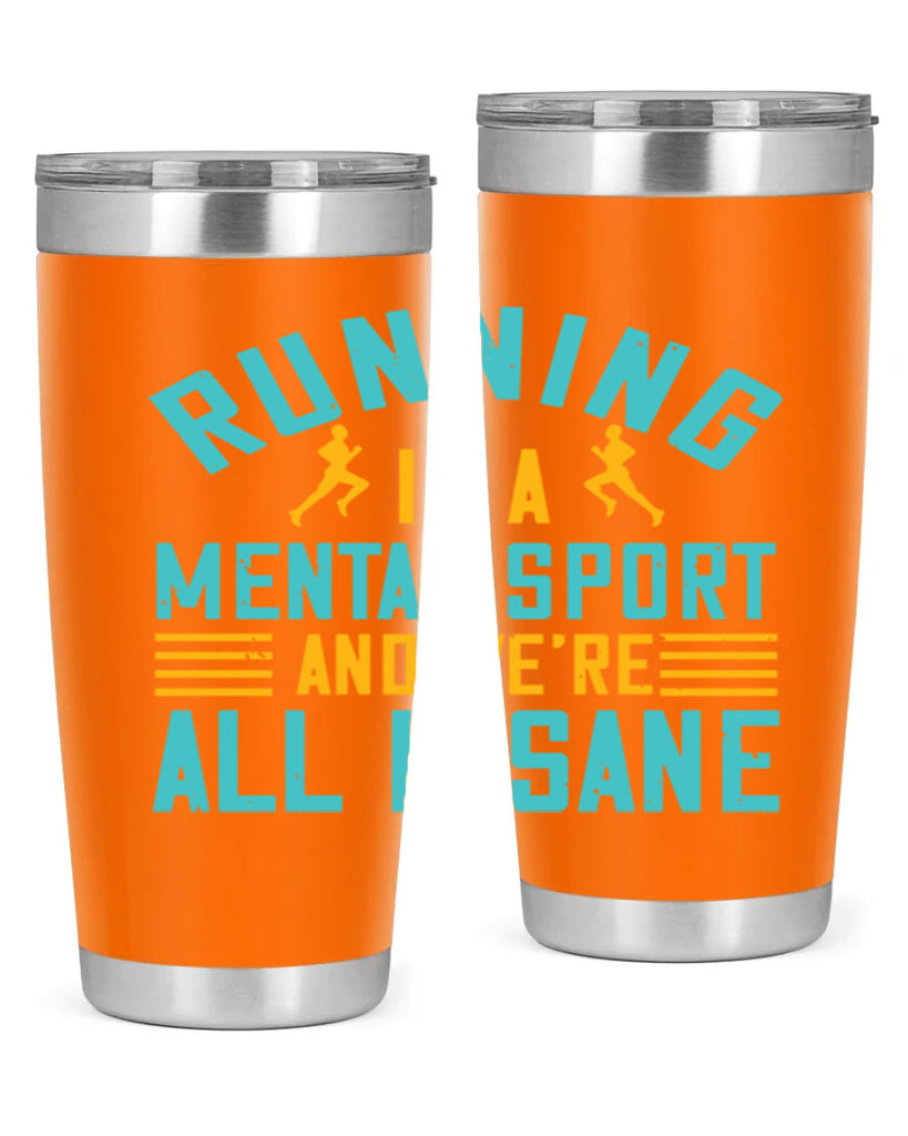 running is a mental sport and we’re all insane 23#- running- Tumbler