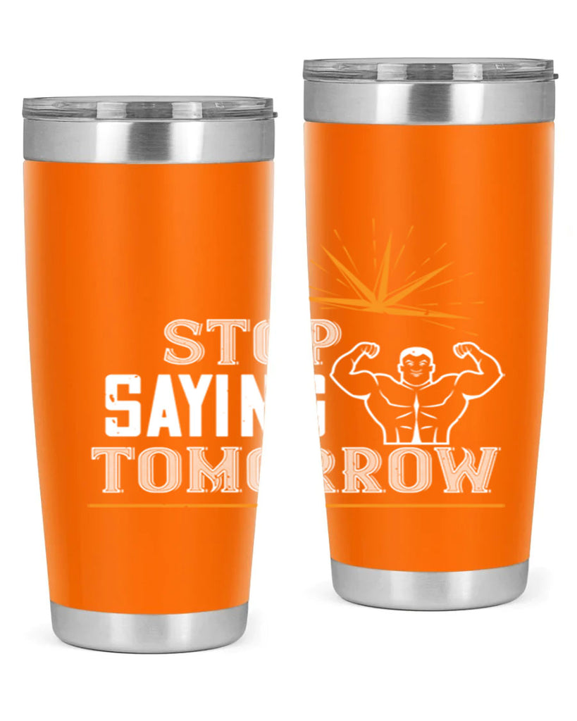 stop saying tomorrow 3#- gym- Tumbler