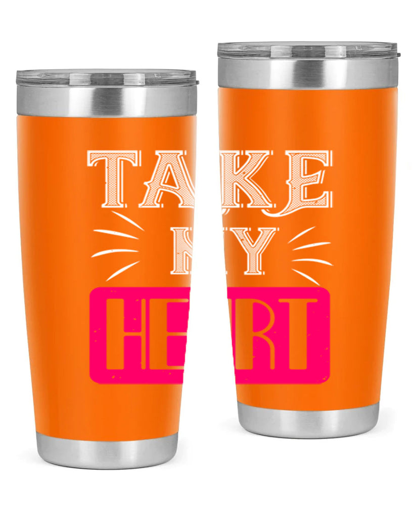 take my heart 8#- valentines day- Tumbler