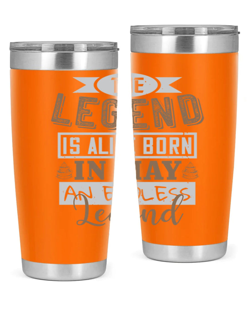 the legend is alive born in may an endless legend Style 28#- birthday- tumbler