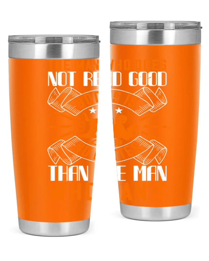 the man who does not read good books is no better than the man who can’t 10#- reading- Tumbler