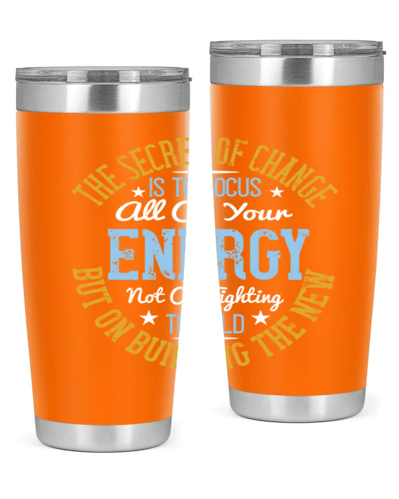 the secret of change is to focus all of your energy not on fighting 52#- yoga- Tumbler