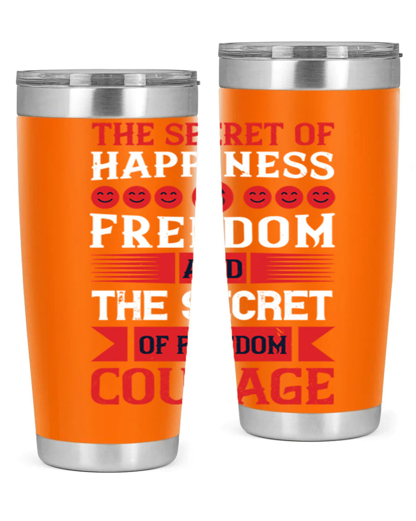 the secret of happiness is freedom and the secret of freedom courage 24#- Veterns Day- Tumbler