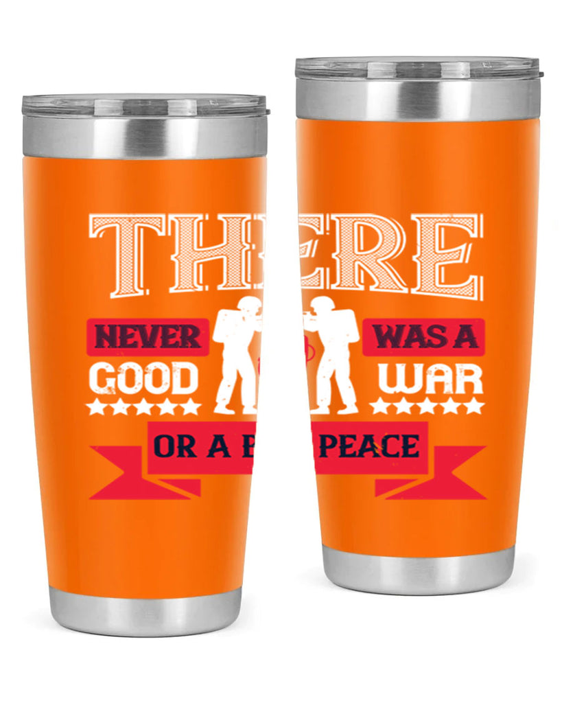 there never was a good war or a bad peace 20#- Veterns Day- Tumbler