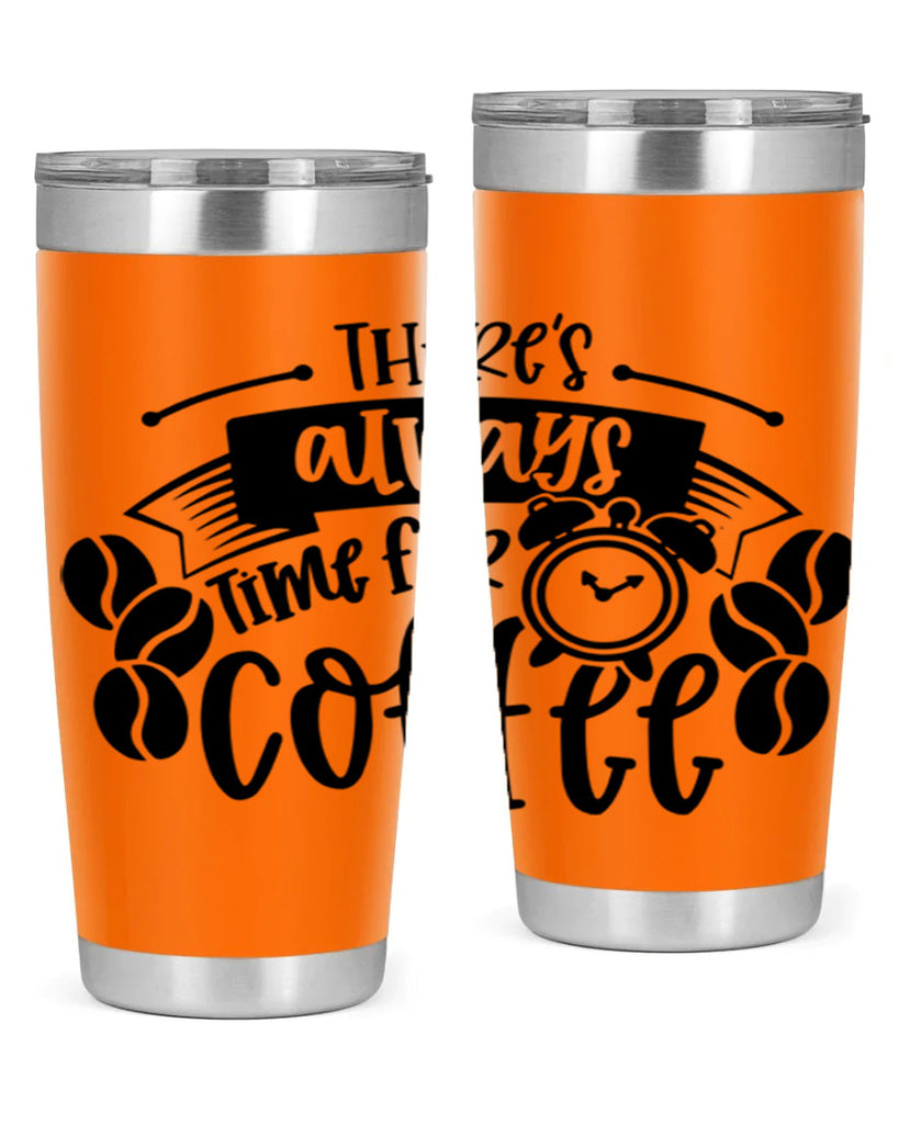 theres always time for coffee 20#- coffee- Tumbler