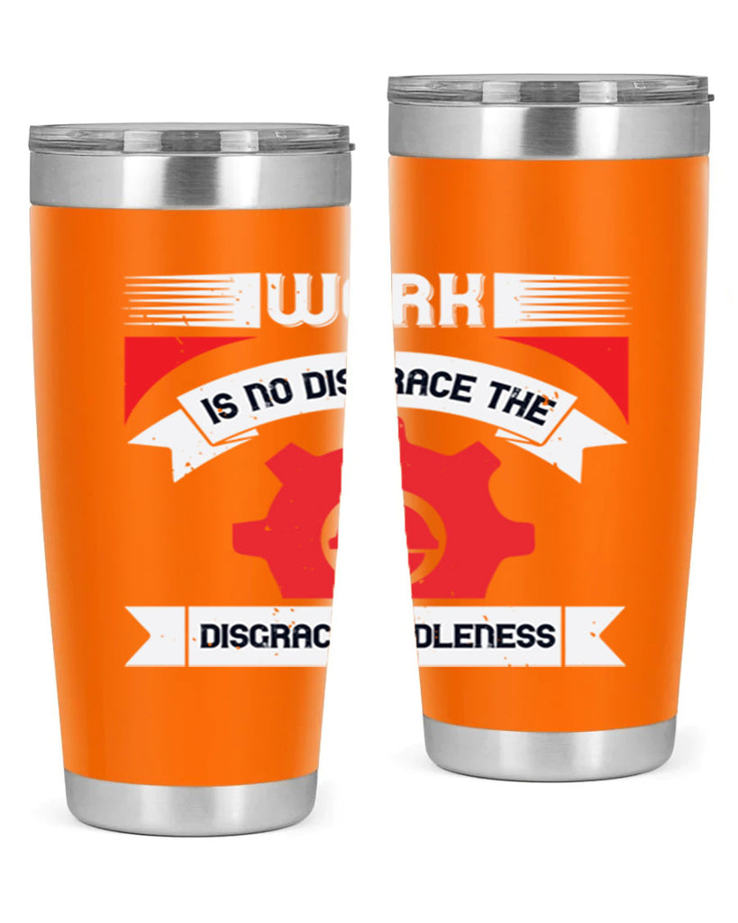 work is no disgrace the disgrace is idleness 5#- labor day- Tumbler