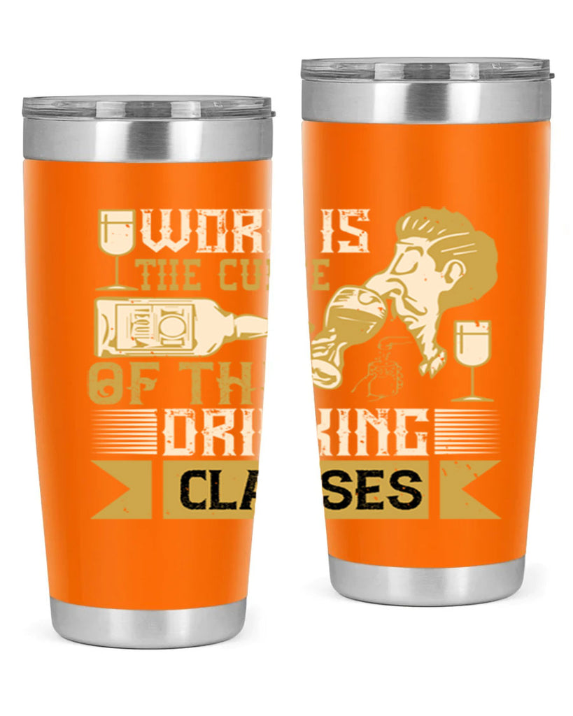 work is the curse of the drinking classes 15#- drinking- Tumbler