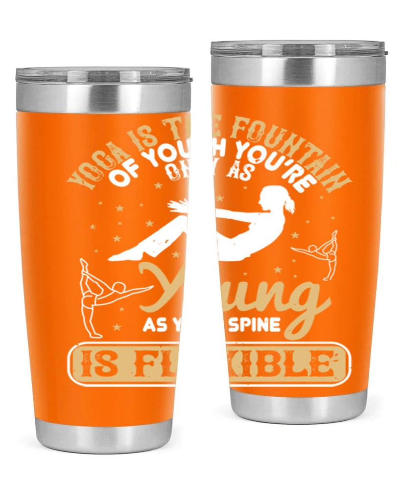 yoga is the fountain of youth you’re only as young as your spine is flexible 22#- yoga- Tumbler