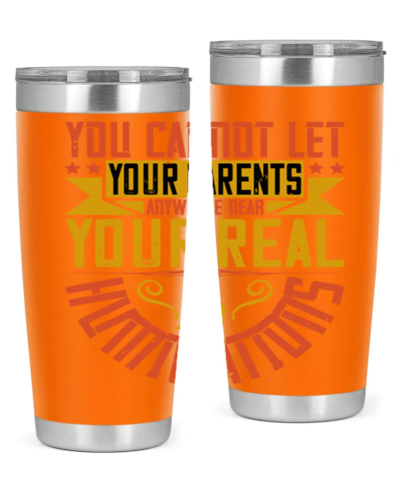 you cannot let your parents anywhere near your real humiliations 7#- Parents Day- Tumbler