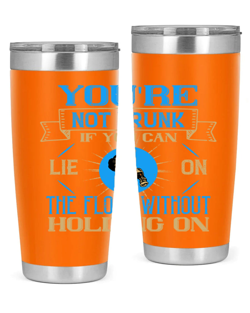 youre not drunk if you can lie on the floor without holding on 13#- drinking- Tumbler