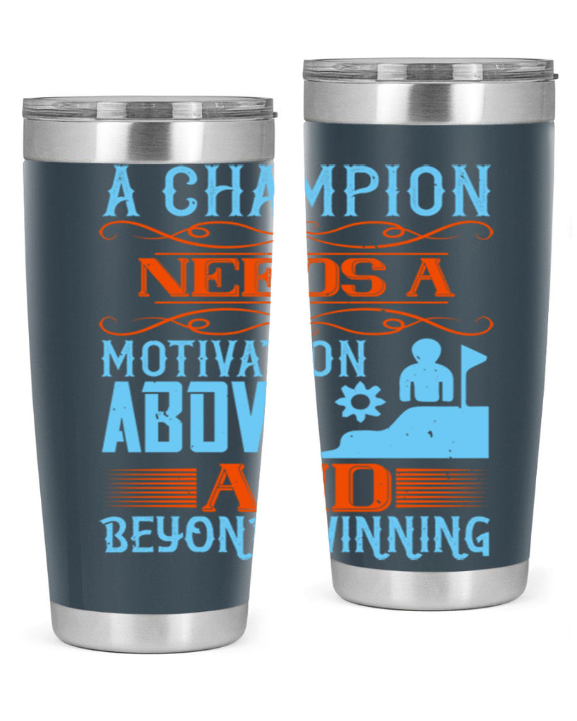 A champion needs a motivation above and beyond winning Style 39#- coaching- tumbler