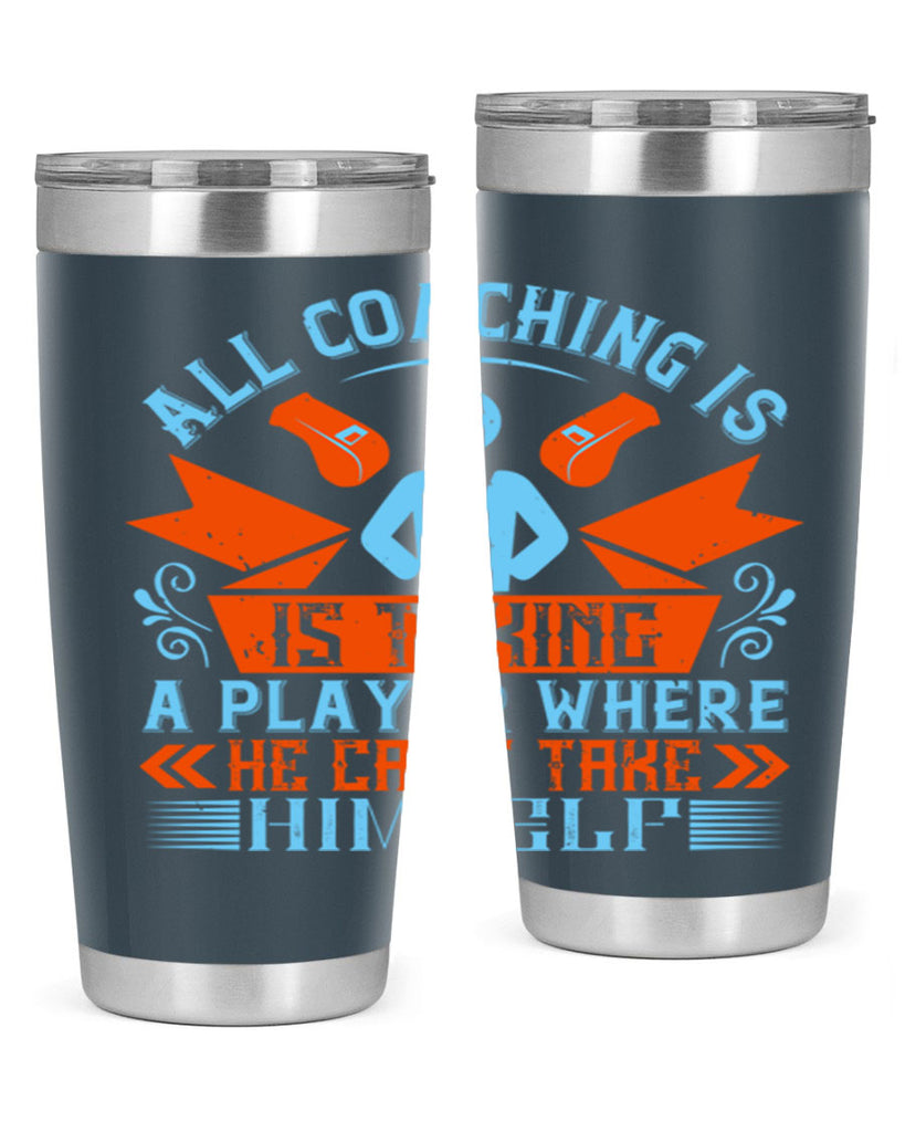 All coaching is is taking a player where he cant take himself Style 17#- coaching- tumbler