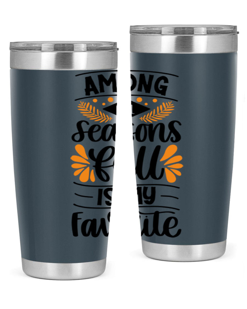 Among All Seasons Fall Is My Favorite 471#- fall- Tumbler