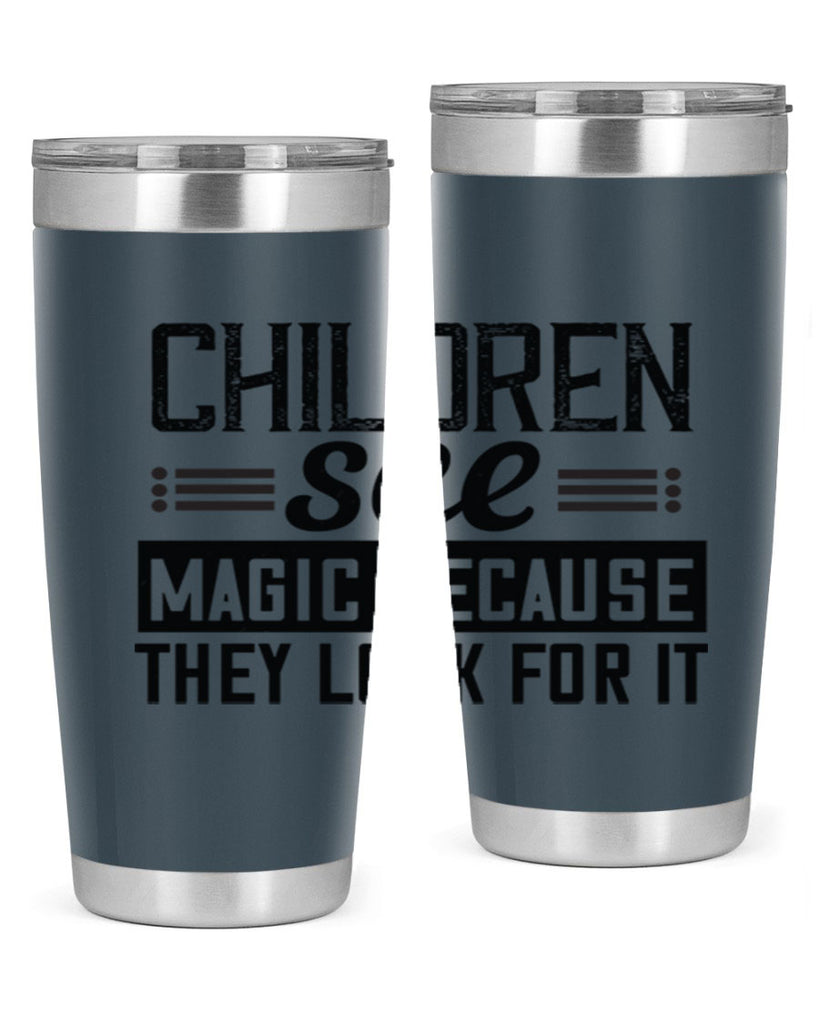 Children see magic because they look for it Style 41#- baby- Tumbler