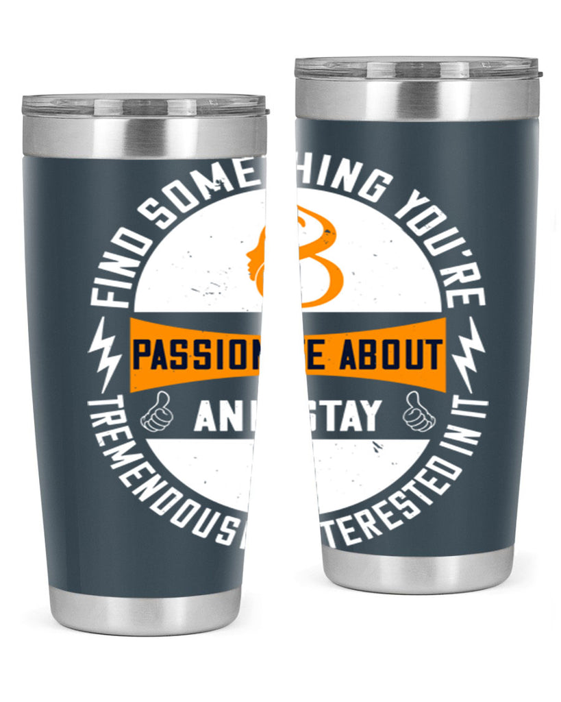 Find something you’re passionate about and stay tremendously interested in it Style 71#- womens day- Tumbler